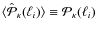 $\langle \hat{\cal P}_\kappa(\ell_{i}) \rangle \equiv {\cal P_\kappa}(\ell_{i})$