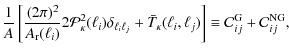 $\displaystyle \frac{1}{A}\left[ \frac{(2\pi)^{2}}{A_{\rm {r}}(\ell_{i})} 2 {\ca...
...,\ell_{j}) \right]
\equiv \mathcal{C}^{\rm G}_{ij} + \mathcal{C}^{\rm NG}_{ij},$