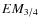 $EM_{\rm 3/4}$