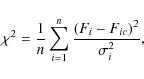 \begin{displaymath}\chi^2=\frac{1}{n}\sum_{i=1}^{
n}{\frac{(F_i-F_{ic})^2}{\sigma_i^2}},
\end{displaymath}