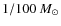 $1/100~M_{\odot}$