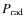 $P_{\rm rad}$