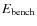 $E_{\rm bench}$