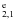 $_{2,1}^{\rm e}$