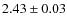 $2.43 \pm 0.03$