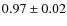 $0.97 \pm 0.02$