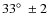 $33 \hbox{$^\circ$ }\pm 2$