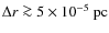 $\Delta r \ga 5 \times 10^{-5}~{\rm pc}$
