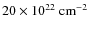 $20 \times 10^{22}~{\rm cm}^{-2}$