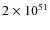 $2 \times 10^{51}$