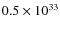 $0.5 \times 10^{33}$