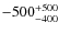 $\rm -500_{-400}^{+500}$