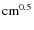 ${\rm cm}^{0.5}$