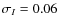 $\sigma_{I}=0.06$