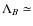 $\Lambda_{B}\simeq$