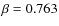 $\beta=0.763$