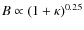 $B \propto (1+ \kappa )^{0.25}$