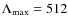 $\Lambda_{\rm max} = 512$