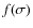 $f (\sigma )$