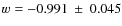 $w=-0.991 {~\pm~ 0.045}$