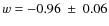 $w=-0.96 {~\pm~ 0.06}$