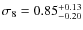 $\sigma_8=0.85^{+0.13}_{-0.20}$