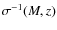 $\sigma^{-1} (M,z)$