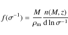 \begin{displaymath}f(\sigma^{-1})= \frac{M}{\rho_{\rm m}} \frac{n(M,z)}{{\rm d} \ln \sigma^{-1}}
\end{displaymath}