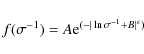 \begin{displaymath}f(\sigma^{-1})= A {\rm e}^{(-\vert\ln \sigma^{-1}+B\vert^{\epsilon})}
\end{displaymath}