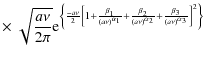 $\displaystyle \times ~\sqrt{\frac{a\nu }{2\pi }}
{\rm e}^{\left\{\frac{-a \nu}{...
...alpha_2}}+\frac{\beta_3}{\left( a\nu \right) ^{\alpha_3}}
\right] ^{2}\right\}}$