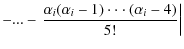 $\displaystyle -...-
\left.\frac{\alpha_i(\alpha_i-1)\cdot \cdot \cdot
(\alpha_i-4)}{5!} \right\vert$