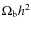 $\Omega _{\rm b} h^2$