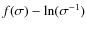 $f(\sigma)- \ln(\sigma^{-1})$