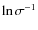$\ln\sigma^{-1}$