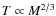 $T \propto M^{2/3}$