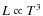 $L \propto T^{3}$