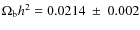 $\Omega_{\rm b} h^2=0.0214 ~\pm~ 0.002$