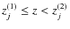 $z_j^{(1)} \leq z < z_j^{(2)}$