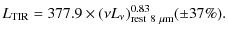 $\displaystyle %
L_{\rm TIR}=377.9\times (\nu L_\nu)^{0.83}_{\rm rest~8~\mu m} (\pm37\%).$