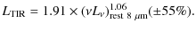 $\displaystyle %
L_{\rm TIR}=1.91\times (\nu L_\nu)^{1.06}_{\rm rest~8~\mu m} (\pm 55\%).$
