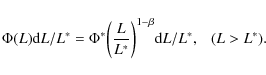 \begin{displaymath}%
\Phi(L){\rm d}L/L^{*} = \Phi^{*}\bigg(\frac {L}{L^{*}}\bigg)^{1-\beta}{\rm d}L/L^{*}, ~~~ (L>L^{*}).
\end{displaymath}