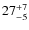 $\rm 27 ^{+7}_{-5}$