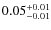 $\rm0.05 ^{+0.01}_{-0.01}$