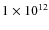 $1\times10^{12}$