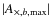 $\vert A_{\times,b,\max}\vert$