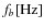 $f_{b} [{\rm Hz}]$