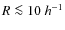 $R\la 10~h^{-1}$