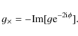 \begin{displaymath}g_\times=-{\rm Im}[g {\rm e}^{-2{\rm i}\phi}] .
\end{displaymath}