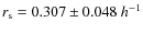 $r_{\rm s}=0.307 \pm 0.048~h^{-1}$