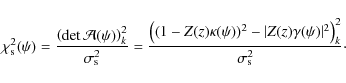 \begin{displaymath}\chi^{2}_{{\rm s}}(\psi)=\frac{\left(\det{\mathcal A}(\psi)\r...
...amma(\psi)\vert^{2}\right)^{2}_{k}}{\sigma^{2}_{{\rm s}}}\cdot
\end{displaymath}